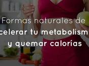 Formas naturales acelerar metabolismo quemar calorías