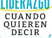 llaman liderazgo cuando quieren decir comunicación: Lidera bien, comunica mejor