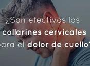 ¿Son efectivos collarines cervicales para dolor cuello?