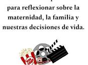 Películas imperdibles para reflexionar sobre maternidad, familia nuestras decisiones vida.