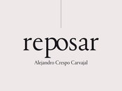 [Reseña] Reposar Alejandro Crespo Carvajal