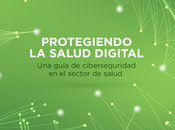 PROTEGIENDO SALUD DIGITAL guía ciberseguridad sector salud
