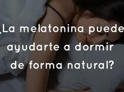 melatonina puede ayudarte dormir forma natural?