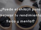 ¿Puede shilajit puro mejorar rendimiento físico mental?