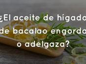 aceite hígado bacalao engorda adelgaza?