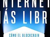 Hacia internet libre: Cómo blockchain puede devolvernos control sobre nuestras vidas
