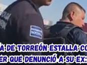 Policía Torreón estalla contra mujer denunció nada sirve perdonas”