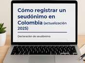 Cómo registrar seudónimo Colombia (2025): guía práctica habría gustado tener hace años